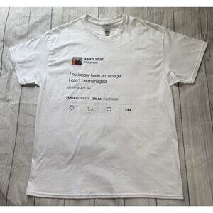 KANYE WEST T Shirt I NO LONGER HAVE A MANAGER,I CANT BE MANAGED Tweet Size XL